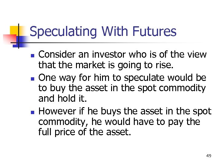 Speculating With Futures n n n Consider an investor who is of the view
