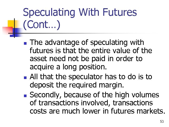 Speculating With Futures (Cont…) n n n The advantage of speculating with futures is