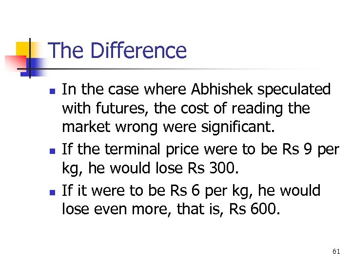 The Difference n n n In the case where Abhishek speculated with futures, the