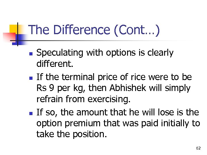 The Difference (Cont…) n n n Speculating with options is clearly different. If the