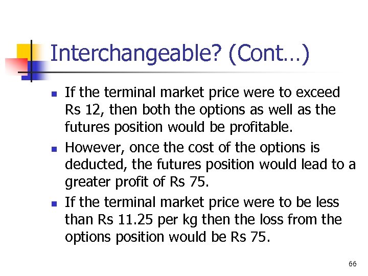Interchangeable? (Cont…) n n n If the terminal market price were to exceed Rs