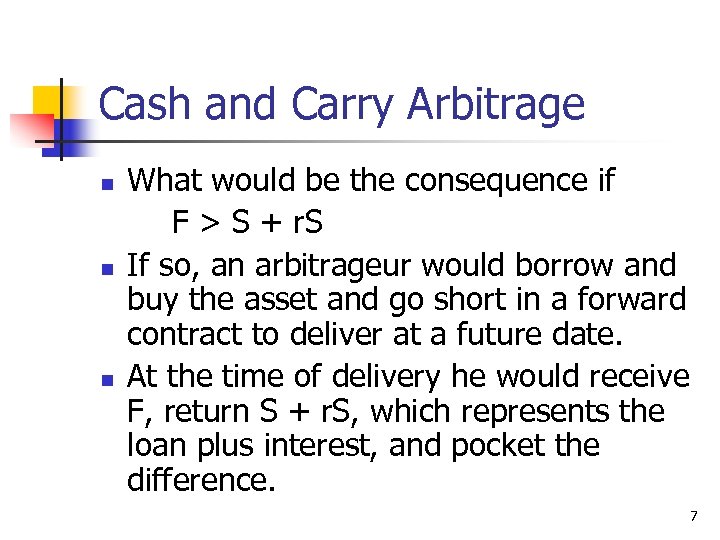 Cash and Carry Arbitrage n n n What would be the consequence if F