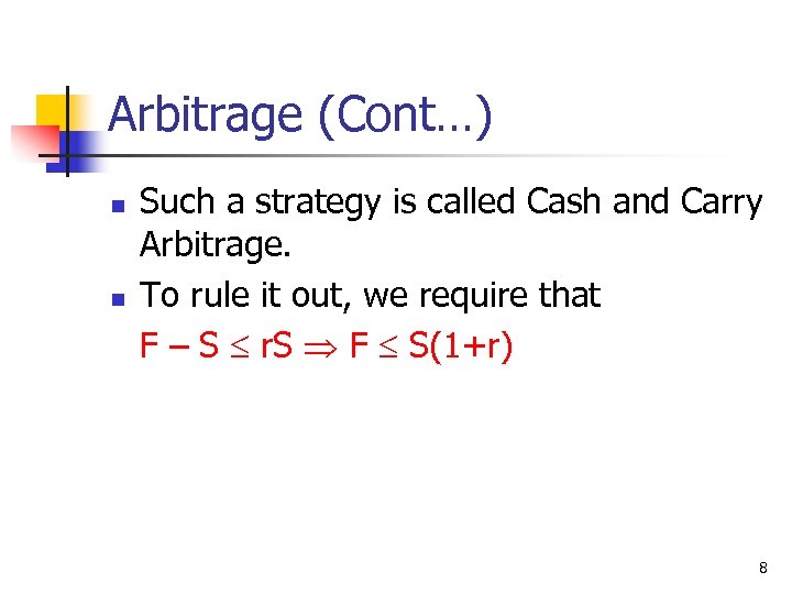 Arbitrage (Cont…) n n Such a strategy is called Cash and Carry Arbitrage. To