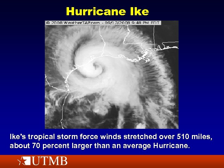 Hurricane Ike's tropical storm force winds stretched over 510 miles, about 70 percent larger