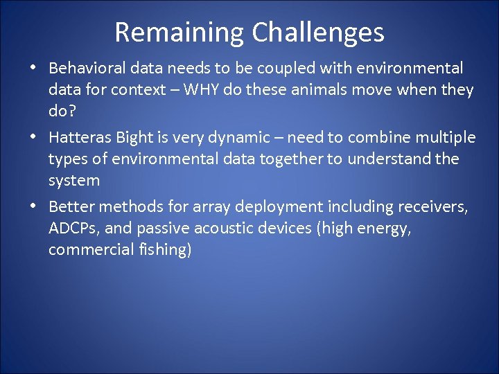 Remaining Challenges • Behavioral data needs to be coupled with environmental data for context