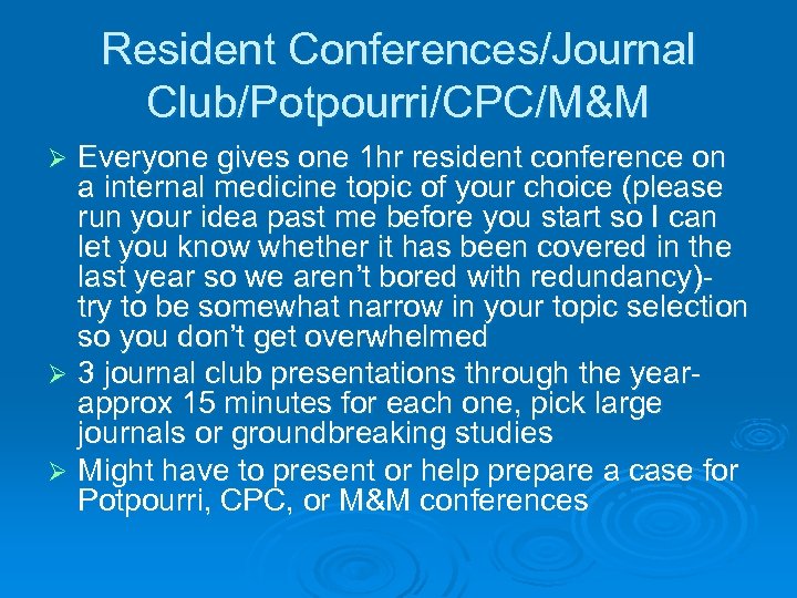 Resident Conferences/Journal Club/Potpourri/CPC/M&M Everyone gives one 1 hr resident conference on a internal medicine