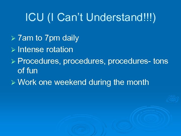 ICU (I Can’t Understand!!!) Ø 7 am to 7 pm daily Ø Intense rotation