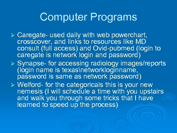 Computer Programs Caregate- used daily with web powerchart, crosscover, and links to resources like