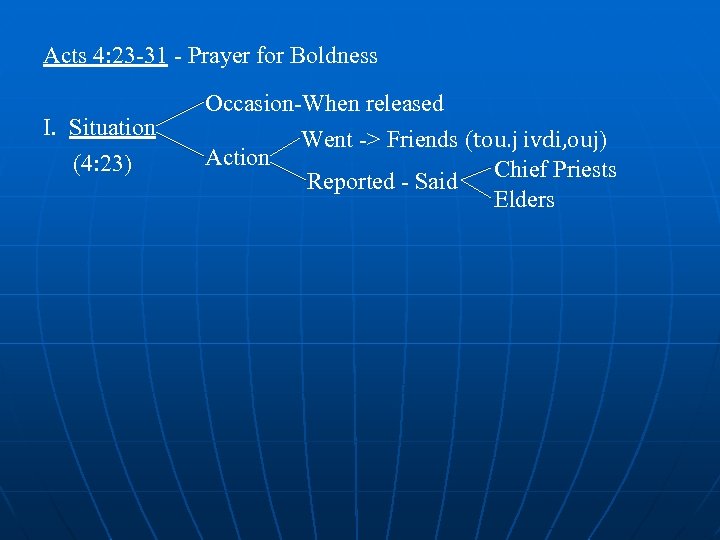Acts 4: 23 -31 - Prayer for Boldness I. Situation (4: 23) Occasion-When released