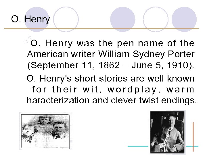 O. Henry ¡ ¡ O. Henry was the pen name of the American writer