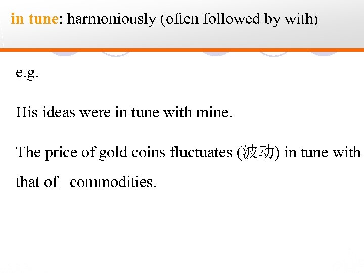 in tune: harmoniously (often followed by with) e. g. His ideas were in tune