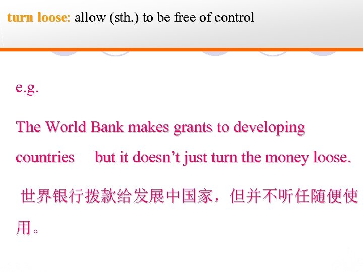 turn loose: allow (sth. ) to be free of control e. g. The World