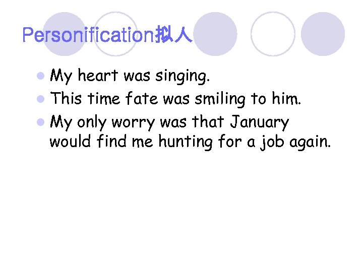 Personification拟人 l My heart was singing. l This time fate was smiling to him.