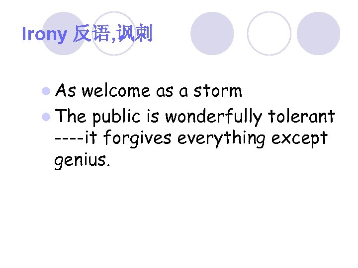 Irony 反语, 讽刺 l As welcome as a storm l The public is wonderfully