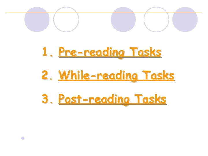1. Pre-reading Tasks 2. While-reading Tasks 3. Post-reading Tasks l 