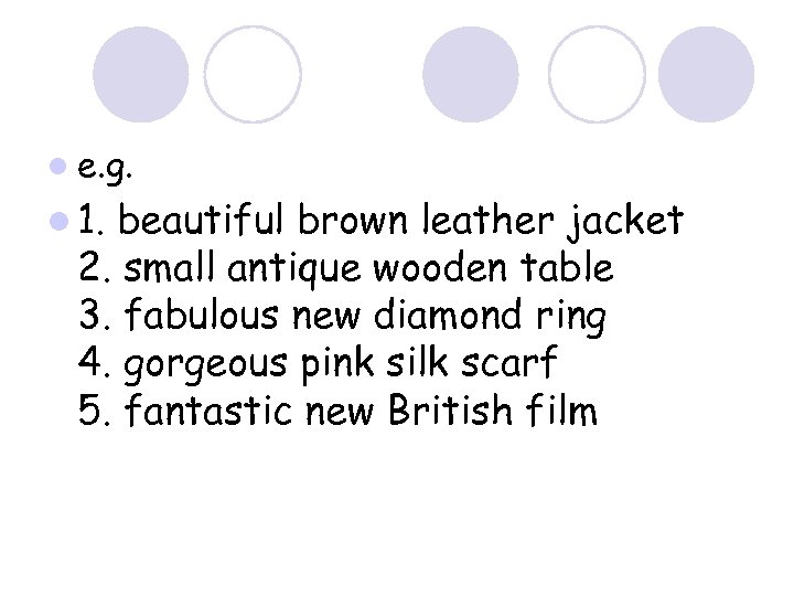 l e. g. l 1. beautiful brown leather jacket 2. small antique wooden table