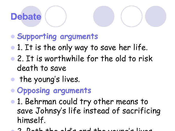 Debate l Supporting arguments l 1. It is the only way to save her
