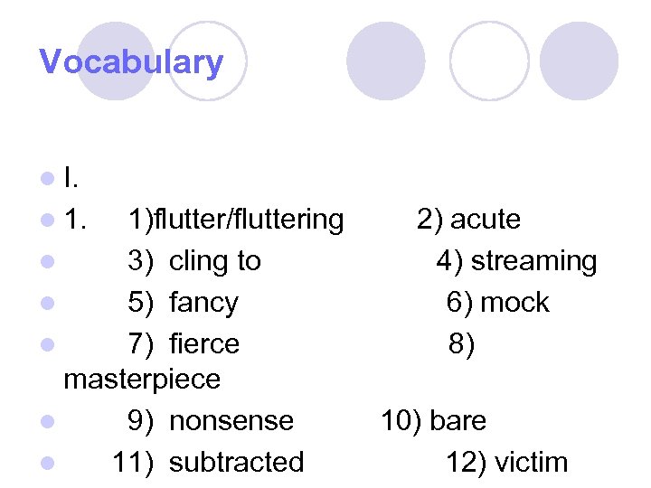 Vocabulary l I. l 1. 1)flutter/fluttering l 3) cling to l 5) fancy l