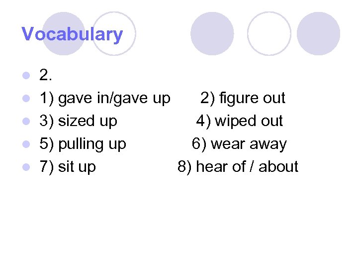 Vocabulary l l l 2. 1) gave in/gave up 2) figure out 3) sized