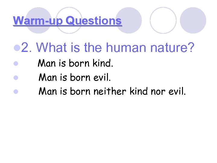 Warm-up Questions l 2. What is the human nature? l Man is born kind.