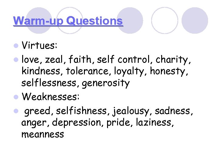 Warm-up Questions l Virtues: l love, zeal, faith, self control, charity, kindness, tolerance, loyalty,