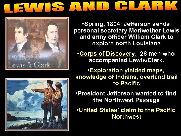 • Spring, 1804: Jefferson sends personal secretary Meriwether Lewis and army officer William