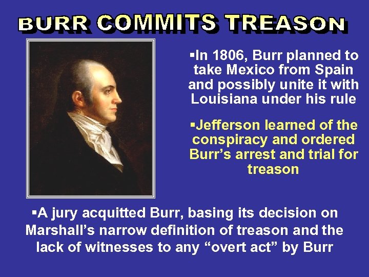 §In 1806, Burr planned to take Mexico from Spain and possibly unite it with