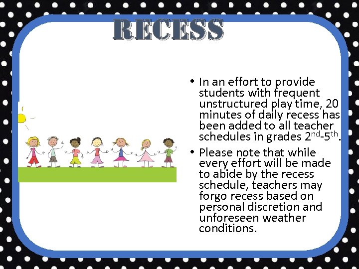 Recess • In an effort to provide students with frequent unstructured play time, 20