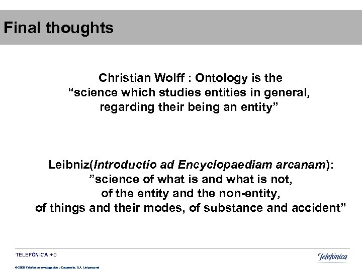 Final thoughts Christian Wolff : Ontology is the “science which studies entities in general,