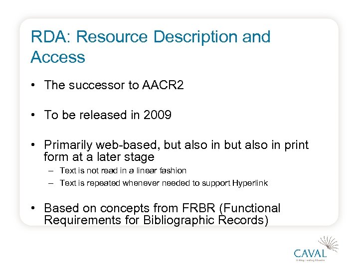 RDA: Resource Description and Access • The successor to AACR 2 • To be