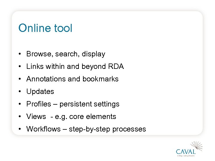 Online tool • Browse, search, display • Links within and beyond RDA • Annotations