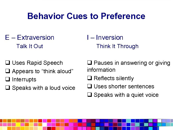 Behavior Cues to Preference E – Extraversion Talk It Out q Uses Rapid Speech