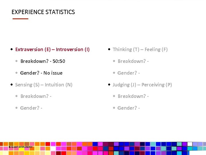 EXPERIENCE STATISTICS • Extraversion (E) – Introversion (I) • Thinking (T) – Feeling (F)