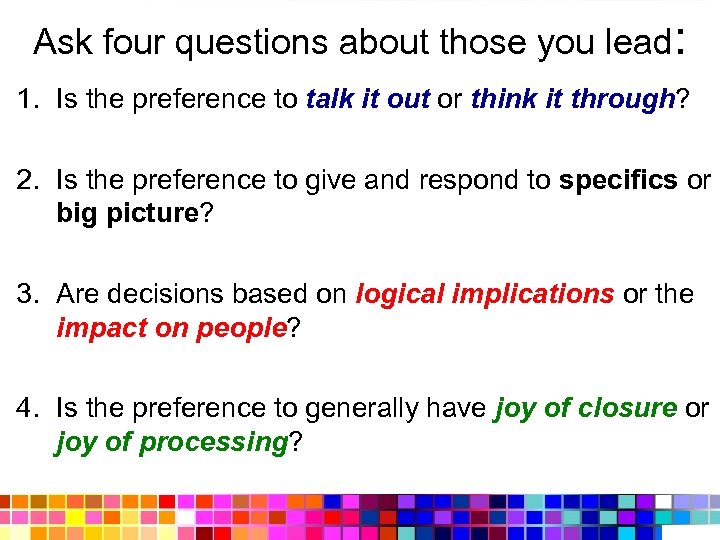 Ask four questions about those you lead: 1. Is the preference to talk it
