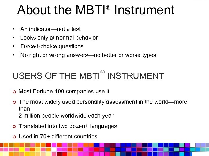 About the MBTI Instrument ® • • An indicator—not a test Looks only at