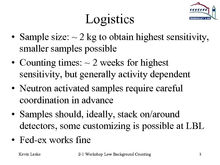 Logistics • Sample size: ~ 2 kg to obtain highest sensitivity, smaller samples possible