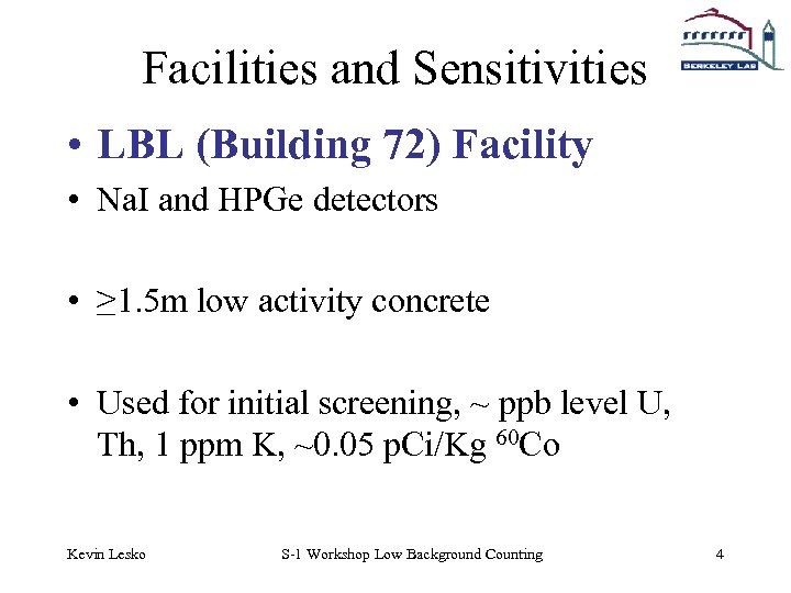 Facilities and Sensitivities • LBL (Building 72) Facility • Na. I and HPGe detectors