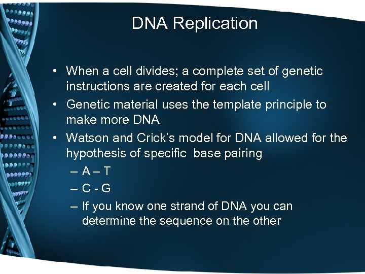 DNA Replication • When a cell divides; a complete set of genetic instructions are