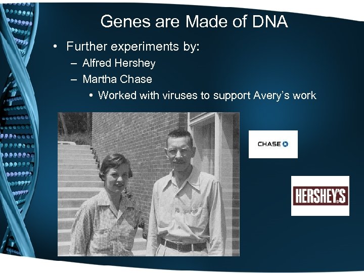 Genes are Made of DNA • Further experiments by: – Alfred Hershey – Martha