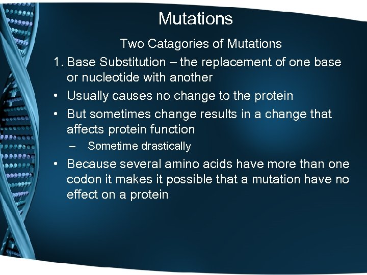 Mutations Two Catagories of Mutations 1. Base Substitution – the replacement of one base