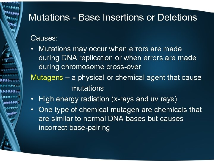 Mutations - Base Insertions or Deletions Causes: • Mutations may occur when errors are