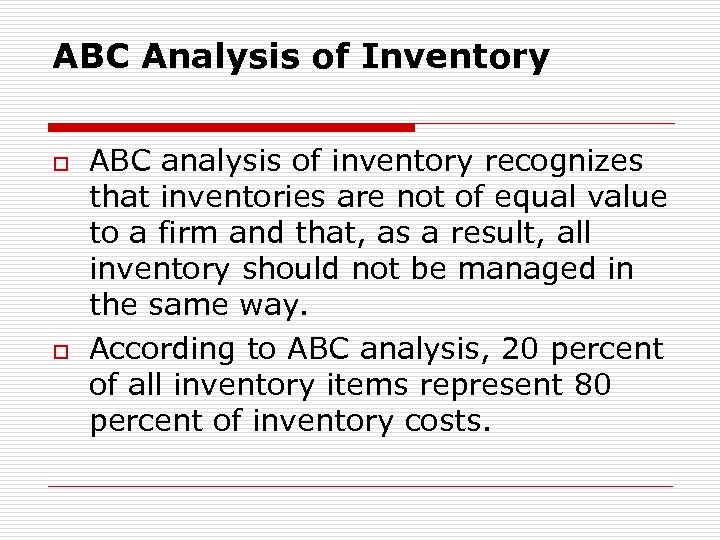ABC Analysis of Inventory o o ABC analysis of inventory recognizes that inventories are
