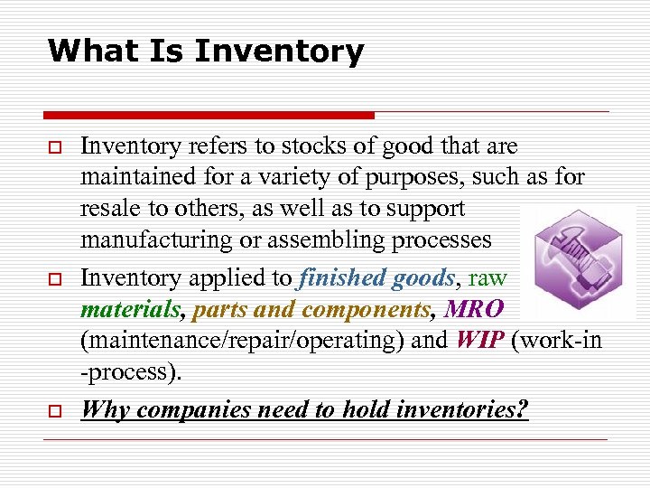 What Is Inventory o o o Inventory refers to stocks of good that are