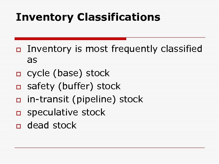Inventory Classifications o o o Inventory is most frequently classified as cycle (base) stock