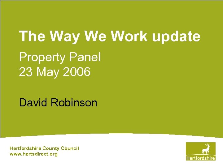 The Way We Work update Property Panel 23 May 2006 David Robinson Hertfordshire County