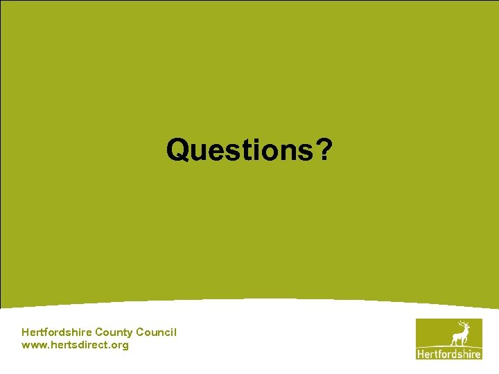 Questions? Hertfordshire County Council www. hertsdirect. org 