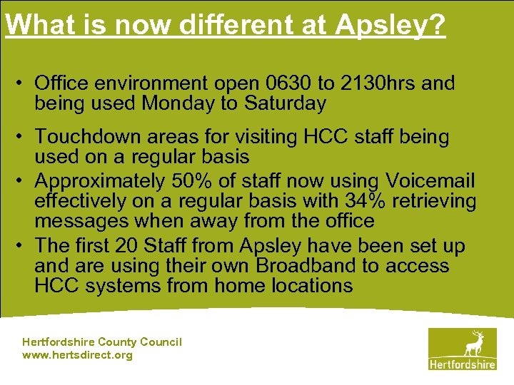 What is now different at Apsley? • Office environment open 0630 to 2130 hrs