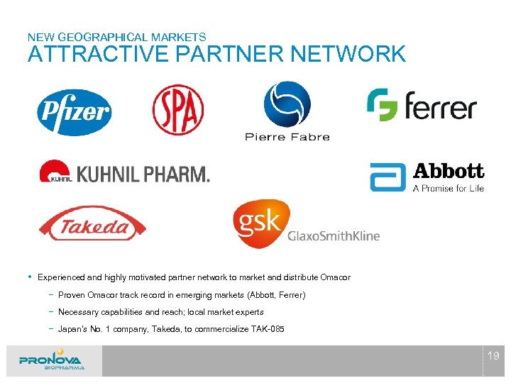 NEW GEOGRAPHICAL MARKETS ATTRACTIVE PARTNER NETWORK • Experienced and highly motivated partner network to