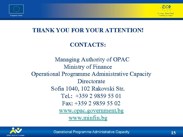 THANK YOU FOR YOUR ATTENTION! CONTACTS: Managing Authority of OPAC Ministry of Finance Operational