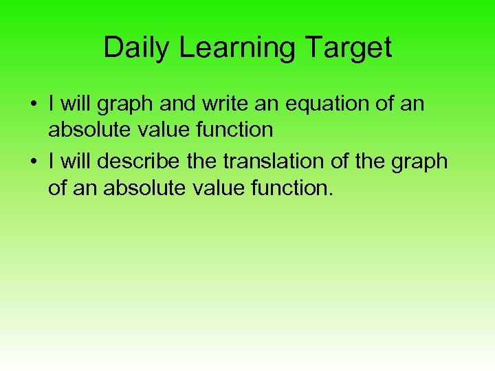 Daily Learning Target • I will graph and write an equation of an absolute